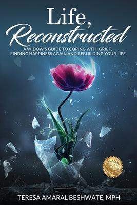 Life, Reconstructed - A Widow's Guide to Coping with Grief, Finding Happiness Again, and Rebuilding Your Life - Paperback | Diverse Reads