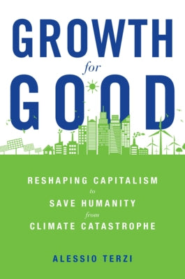 Growth for Good: Reshaping Capitalism to Save Humanity from Climate Catastrophe - Hardcover | Diverse Reads