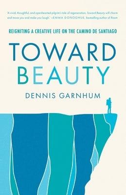 Toward Beauty: Reigniting a Creative Life on the Camino de Santiago - Paperback | Diverse Reads