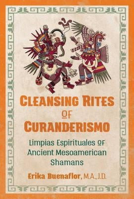 Cleansing Rites of Curanderismo: Limpias Espirituales of Ancient Mesoamerican Shamans - Paperback | Diverse Reads