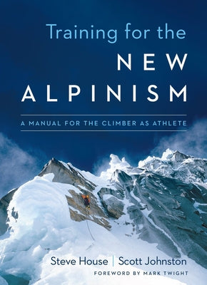 Training for the New Alpinism: A Manual for the Climber as Athlete - Paperback | Diverse Reads