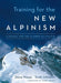 Training for the New Alpinism: A Manual for the Climber as Athlete - Paperback | Diverse Reads