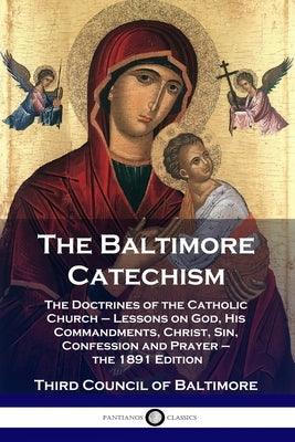 The Baltimore Catechism: The Doctrines of the Catholic Church - Lessons on God, His Commandments, Christ, Sin, Confession and Prayer - the 1891 - Paperback | Diverse Reads
