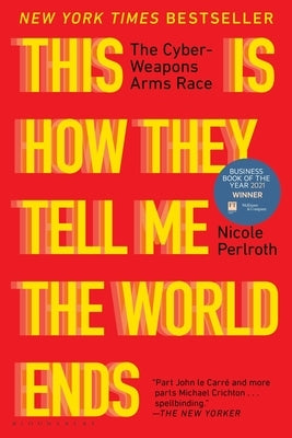 This Is How They Tell Me the World Ends: The Cyberweapons Arms Race - Paperback | Diverse Reads