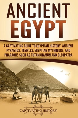 Ancient Egypt: A Captivating Guide to Egyptian History, Ancient Pyramids, Temples, Egyptian Mythology, and Pharaohs such as Tutankhamun and Cleopatra - Paperback | Diverse Reads