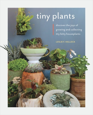 Tiny Plants: Discover the joys of growing and collecting itty-bitty houseplants - Paperback | Diverse Reads