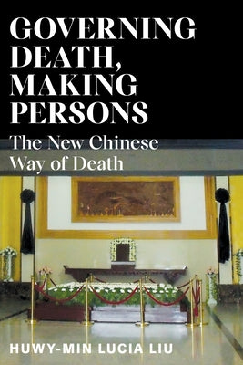 Governing Death, Making Persons: The New Chinese Way of Death - Paperback | Diverse Reads