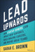 Lead Upwards: How Startup Joiners Can Impact New Ventures, Build Amazing Careers, and Inspire Great Teams - Hardcover | Diverse Reads