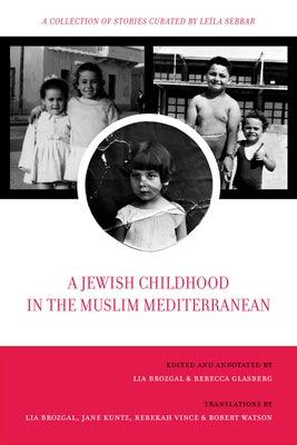 A Jewish Childhood in the Muslim Mediterranean: A Collection of Stories Curated by Leïla Sebbar Volume 2 - Paperback