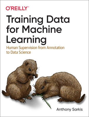 Training Data for Machine Learning: Human Supervision from Annotation to Data Science - Paperback | Diverse Reads