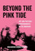 Beyond the Pink Tide: Art and Political Undercurrents in the Americas - Paperback | Diverse Reads