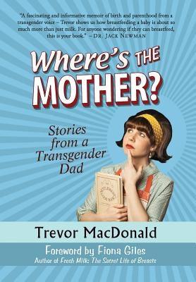 Where's the Mother?: Stories from a Transgender Dad - Hardcover | Diverse Reads