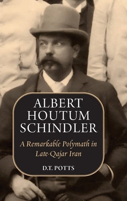 Albert Houtum Schindler: A Remarkable Polymath in Late-Qajar Iran - Hardcover | Diverse Reads