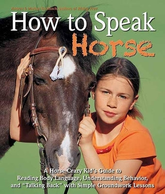 How to Speak "Horse": A Horse-Crazy Kid's Guide to Reading Body Language and "Talking Back" - Hardcover | Diverse Reads