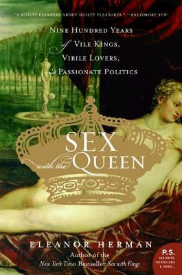 Sex with the Queen: 900 Years of Vile Kings, Virile Lovers, and Passionate Politics - Paperback | Diverse Reads