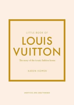 Little Book of Louis Vuitton: The Story of the Iconic Fashion House - Hardcover | Diverse Reads