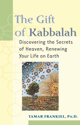 The Gift of Kabbalah: Discovering the Secrets of Heaven, Renewing Your Life on Earth - Paperback | Diverse Reads