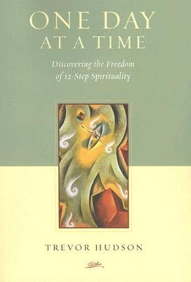 One Day At A TIme: Discovering the Freedom of 12-Step Spirituality - Paperback | Diverse Reads