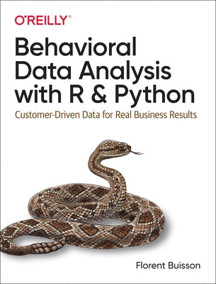 Behavioral Data Analysis with R and Python: Customer-Driven Data for Real Business Results - Paperback | Diverse Reads