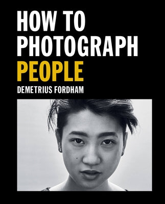 How to Photograph People: Learn to take incredible portraits & more - Paperback | Diverse Reads