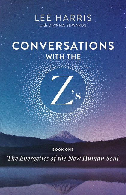 Conversations with the Z'S, Book One: The Energetics of the New Human Soul - Paperback | Diverse Reads