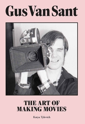 Gus Van Sant: The Art of Making Movies - Hardcover | Diverse Reads