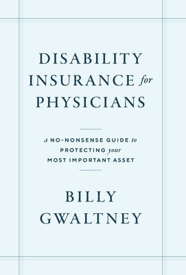 Disability Insurance for Physicians: A No-Nonsense Guide to Protecting Your Most Important Asset - Hardcover | Diverse Reads