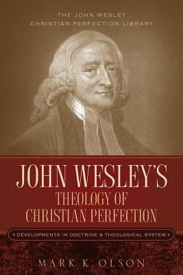 John Wesley's Theology of Christian Perfection: Developments in Doctrine & Theological System - Paperback | Diverse Reads