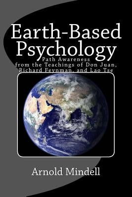 Earth-Based Psychology: Path Awareness from the Teachings of Don Juan, Richard Feynman, and Lao Tse - Paperback | Diverse Reads