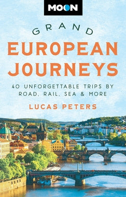 Moon Grand European Journeys: 40 Unforgettable Trips by Road, Rail, Sea & More - Paperback | Diverse Reads