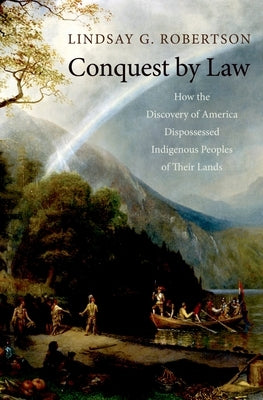 Conquest by Law: How the Discovery of America Dispossessed Indigenous Peoples of Their Lands / Edition 1 - Paperback | Diverse Reads