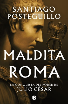 Maldita Roma: La Conquista del Poder de Julio CÃ©sar / Accursed Rome - Hardcover | Diverse Reads