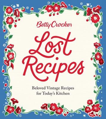 Betty Crocker Lost Recipes: Beloved Vintage Recipes for Today's Kitchen - Hardcover | Diverse Reads