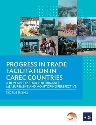 Progress in Trade Facilitation in CAREC Countries: A 10-Year Corridor Performance Measurement and Monitoring Perspective - Paperback | Diverse Reads