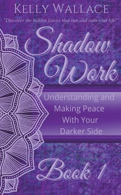 Shadow Work Book 1: Understanding and Making Peace With Your Darker Side - Paperback | Diverse Reads