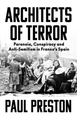 Architects of Terror: Paranoia, Conspiracy and Anti-Semitism in Franco's Spain - Hardcover | Diverse Reads