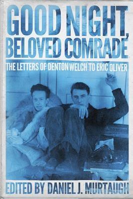 Good Night, Beloved Comrade: The Letters of Denton Welch to Eric Oliver - Hardcover | Diverse Reads