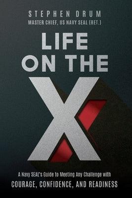 Life on the X: A Navy SEAL's Guide to Meeting Any Challenge with Courage, Confidence, and Readiness - Paperback | Diverse Reads
