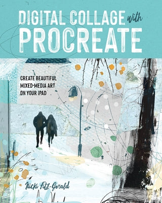 Digital Collage with Procreate: Create Beautiful Mixed Media Art on Your iPad - Paperback | Diverse Reads