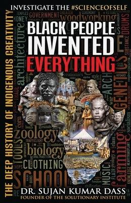 Black People Invented Everything: The Deep History of Indigenous Creativity - Paperback | Diverse Reads