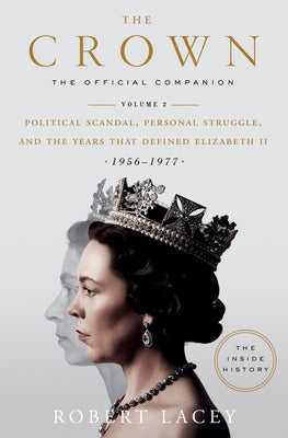 The Crown: The Official Companion, Volume 2: Political Scandal, Personal Struggle, and the Years that Defined Elizabeth II (1956-1977) - Hardcover | Diverse Reads