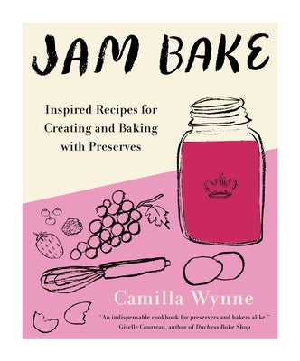 Jam Bake: Inspired Recipes for Creating and Baking with Preserves - Hardcover | Diverse Reads