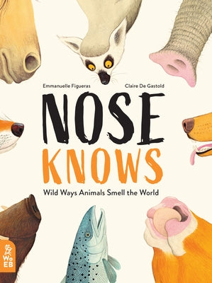 Nose Knows: Wild Ways Animals Smell the World - Hardcover | Diverse Reads