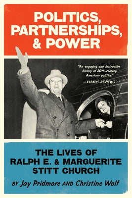 Politics, Partnerships, & Power: The Lives of Ralph E. and Marguerite Stitt Church - Paperback | Diverse Reads