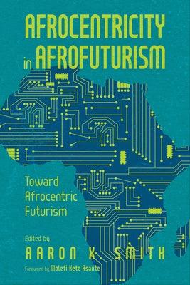 Afrocentricity in Afrofuturism: Toward Afrocentric Futurism - Hardcover | Diverse Reads