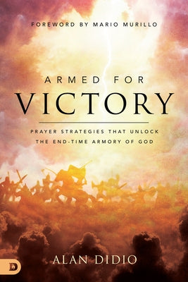 Armed for Victory: Prayer Strategies That Unlock the End-Time Armory of God - Paperback | Diverse Reads