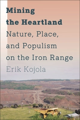 Mining the Heartland: Nature, Place, and Populism on the Iron Range - Paperback | Diverse Reads