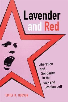 Lavender and Red: Liberation and Solidarity in the Gay and Lesbian Left / Edition 1 - Paperback | Diverse Reads