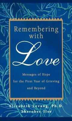 Remembering with Love: Messages of Hope for the First Year of Grieving and Beyond - Paperback | Diverse Reads
