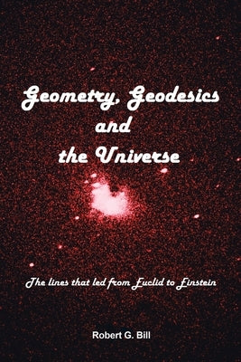 Geometry, Geodesics, and the Universe: The Lines that Led from Euclid to Einstein - Paperback | Diverse Reads